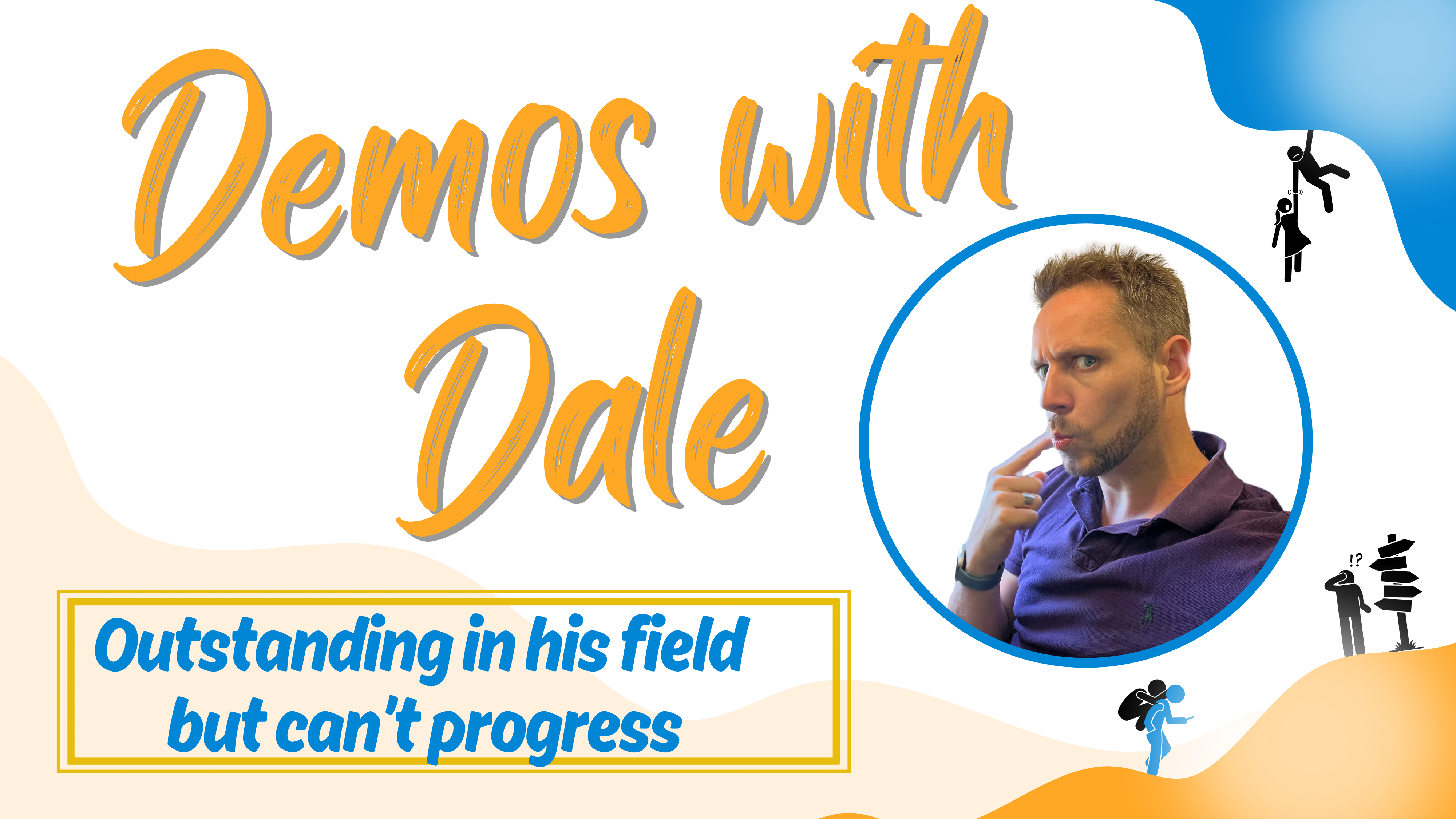 Demos with Dale - Outstanding in his field but he can't Progress