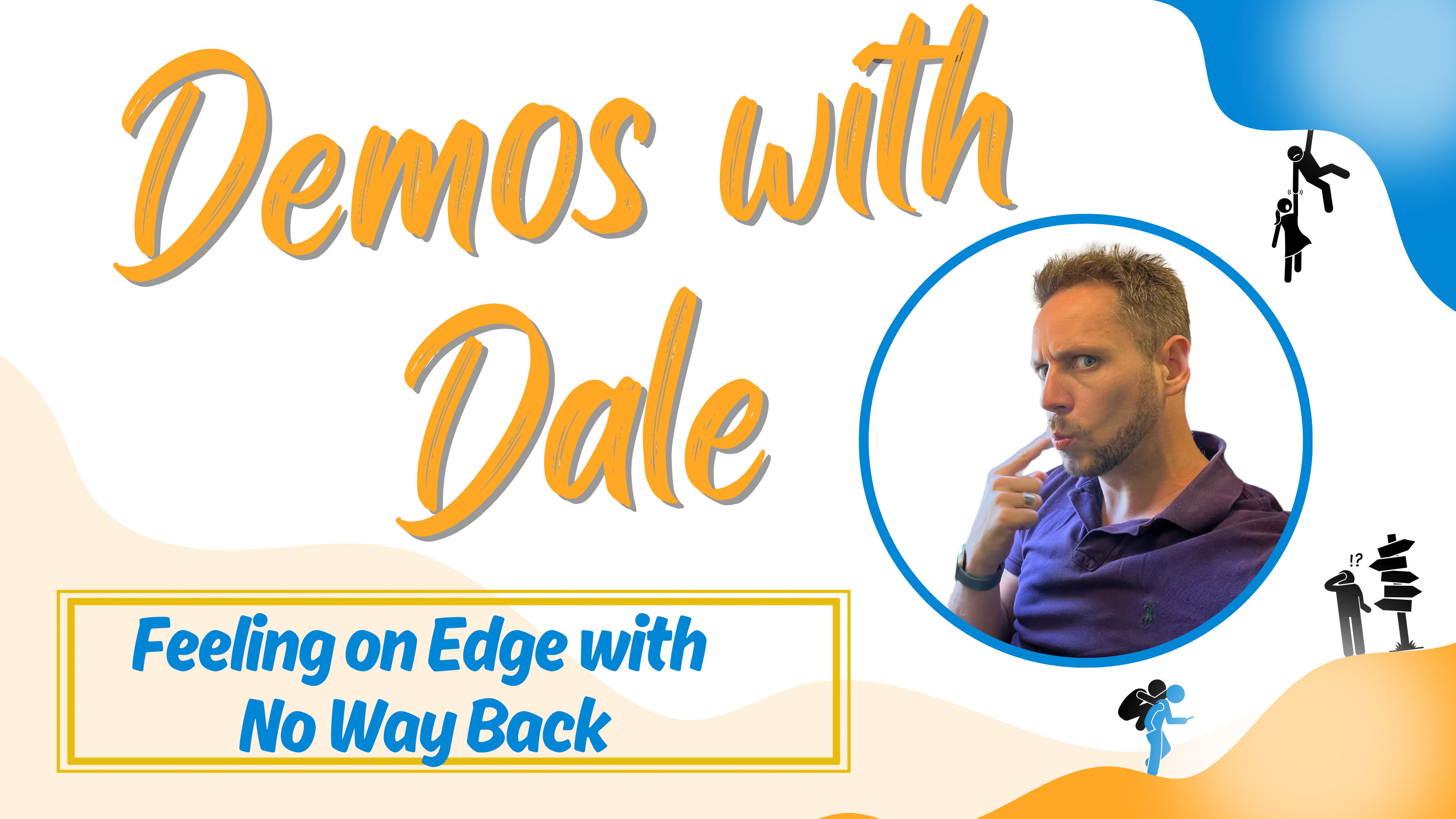 Demos with Dale - Feeling on Edge with No Way Back